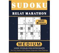 SUDOKU RELAY MARATHON: 600 Medium Logic Puzzles for Enthusiasts. The Next Chapter of the Ultimate Progressive Chain Challenge. Volume 2
