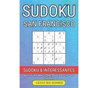 Sudoku & San Francisco - Rätselreise durch die Stadt am Goldenen Tor: Entspanne dich mit über 300 Sudoku-Rätseln und entdecke faszinierende Fakten ... für Erwachsene, Reiseliebhaber und Logikfans.