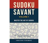 Sudoku Savant: Volume 1: Master the Art of Sudoku Through 200 Puzzles, Timeless Tips & Fascinating Facts