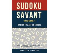 Sudoku Savant: Volume 1: Master the Art of Sudoku Through 200 Puzzles, Timeless Tips & Fascinating Facts
