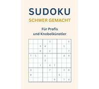 Sudoku schwer gemacht - Für Profis und Knobelkünstler