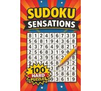 Sudoku Sensations: 100 Hard Puzzles for Serious Solvers: A Bold and Brain-Boosting Sudoku Challenge Book for Adults Who Love Tough Logic Puzzles