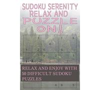 Sudoku serenity relax and puzzle on! Relax and enjoy with 50 sudoku puzzles: Difficult sudoku puzzles!|6×9 Inches 100 Pages|50 Puzzles...Great Gift For Vacation, Holidays, And Free Time