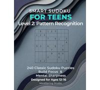 Sudoku Skills for Teens: Level 2 - Pattern Recognition: 240 Classic 9×9 Sudoku Puzzles to Strengthen Focus, Logic, and Problem-Solving Skills for Ages 12-16