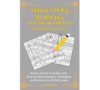 Sudoku Solving Strategies Techniques and Patterns for Beginners to Experts: Master the Art of Sudoku with Step-by-Step Strategies, Expert Techniques, and Pattern Recognition for All Skill Levels