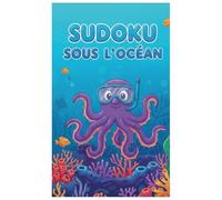 Sudoku sous l'océan: 50 Grilles Faciles 4x4 pour Petits Explorateurs de 3 à 6 Ans | Aventure Sous-Marine avec les Animaux Marins | Cahier d'Activités Éducatif et Ludique