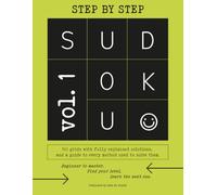 Sudoku Step By Step: 100 grids with fully explained solutions, and a guide to every method used to solve them. Beginner to Master. Find your level, learn the next one.