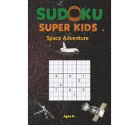 Sudoku Super Kids: Space Adventure: 40 puzzles and 40 amazing space facts to keep kids entertained for hours