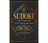 Sudoku The 16 Type Series ESTP Entrepreneur Edition: Sudoku Puzzles for the ESTP | Fast Logic for Bold Minds | 6x9 Inches, 110 Pages | 50+ Puzzles | Solutions Included