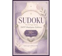 Sudoku The 16 Type Series INFP Mediator Edition: Sudoku Puzzles for the INFP | Gentle Logic for Reflective Minds | 6x9 Inches, 110 Pages | 50+ Puzzles | Solutions Included