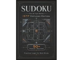 Sudoku The 16 Type Series ISTP Virtuoso Edition: Sudoku Puzzles for the ISTP | Practical Logic for Bold Minds | 6x9 Inches, 110 Pages | 50+ Puzzles | Solutions Included