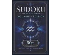 Sudoku The Zodiac Series Aquarius Edition: Sudoku Puzzles for the AQUARIUS | Inventive Logic for Original Minds | 6x9 Inches, 110 Pages | 50+ Puzzles | Solutions Included