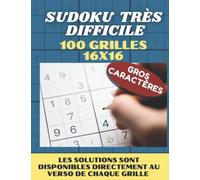 SUDOKU TRÈS DIFFICILE: 100 Grilles 16x16 Gros Caractère, Sudoku Adulte très Difficile Diabolique Avec Solutions au Verso de Chaque Grille.