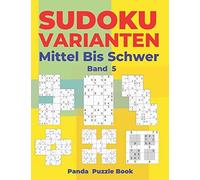 Sudoku Varianten Mittel Bis Schwer - Band 5: Sudoku Mix Buch, Das Sudoku X, Sudoku Hyper, Sudoku Twins, Sudoku Triathlon A, Sudoku Triathlon B, Sudoku Marathon, Sudoku Samurai Enthält.