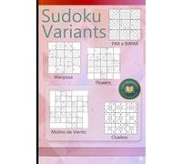 SUDOKU VARIANTS: Rompecabezas lógicos para maestros: Par e Impar, Mariposa, Flowers, Clueless y Molino de Viento. Con soluciones incluidas.