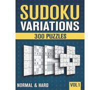 Sudoku Variations: 300 Suduko Variants with 9 different Sodoku Games in Normal and Hard - Vol 1