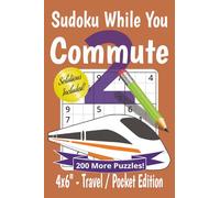 Sudoku While You Commute 2 Puzzle Book: Travel, Pocket Size Sudoku for Commuting | 200 puzzles for fun, relaxation and staying sharp | 4x6" inches small, 153 pages | Solutions Included