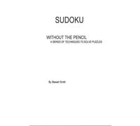 Sudoku without the pencil: A series of techniques to solve puzzles by Stewart Smith (2014-12-02)