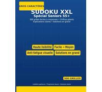 Sudoku XXL - Spécial Seniors 55+ (Large Print) : 300 grilles faciles à moyennes • Gros chiffres • Solutions en grand: Grand format 8,5″ × 11″ • Haute ... Explications claires • Idéal adultes & aînés