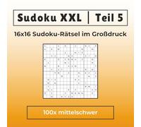 Sudoku XXL | Teil 5 | 16x16 Layout im Großdruck | 100x mittelschwer: Für Fortgeschrittene, Erwachsene & Senioren | Nur 1 Rätsel pro Seite | Mit Lösungen in voller Größe am Ende des Buches
