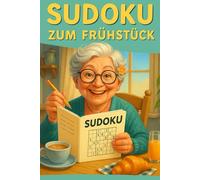 Sudoku zum Frühstück 400 knifflige Sudokus für einen klaren Start in den Tag: Anspruchsvolle Rätsel für Senioren & Erwachsene - tägliches Gehirntraining für Konzentration und Denkvermögen