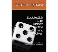Sudoku32: Elite Puzzles for the Discerning Solver: Master 32 Advanced Sudoku Challenges and Test Your Expertise