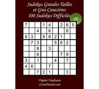 Sudokus Grandes Tailles et Gros Caractères - Niveau Difficile - N°40: 100 Grilles Difficiles - Grands Caractères : 36 points - Livre de jeux pour tous, y compris pour les seniors