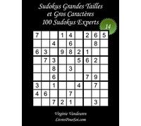 Sudokus Grandes Tailles et Gros Caractères - Niveau Expert - N°14: 100 Grilles de Sudokus Expert - Grands Caractères : 36 points - Livre de jeux de ... pour tous, y compris pour les seniors