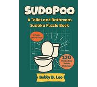 Sudopoo - A Toilet and Bathroom Sudoku Puzzle Book for Adults, Teens and Kids: 120 Toilet-Friendly Brain Teasers, Logic Games & Sit-Down Fun for All Ages