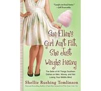 Sue Ellen's Girl Ain't Fat, She Just Weighs Heavy: The Belle of All Things Southern Dishes on Men, Money, and Not Losing Your Midlife Mind - [Version Originale] Shellie Rushing Tomlinson (Auteur)