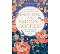 Daughter of the Moon Goddess (Celestial Kingdom Duology The) by Sue Lynn Tan