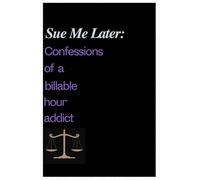 Sue Me Later: Confessions of a billable hour addict: Future Lawyer Notebooks, Inspirational Gift for Law Student, Office Gift Idea for Law School Graduate Attorney, Paralegal Gift, Law Graduation Gift