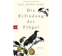 Sue Monk Kidd Astrid Mania Die Erfindung der Flügel: Roman (Poche)