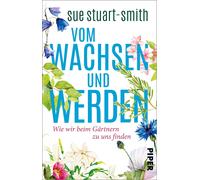 Sue Stuart-Smit Vom Wachsen und Werden: Wie wir beim Gärtnern zu uns fin (Poche)