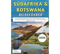 Südafrika & Botswana Reiseführer 2026: Ihr umfassender Reiseführer für zwei Länder: Begegnungen mit Wildtieren und verborgene Schätze, die Sie unbedingt gesehen haben müssen