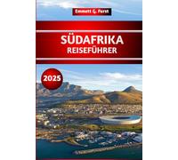 SÜDAFRIKA REISEFÜHRER 2025: Erkunden Sie Kapstadt und den Krüger-Nationalpark mit praktischen Tipps für Erstbesucher und Safari-Liebhaber