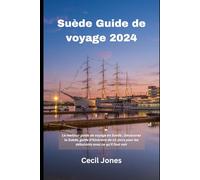 Suède Guide de voyage 2024: Le meilleur guide de voyage en Suède ; Découvrez la Suède, guide d'itinéraire de 10 jours pour les débutants avec ce qu'il faut voir