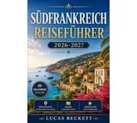 SÜDFRANKREICH REISEFÜHRER 2026-2027: Provence, Riviera und Languedoc aus der Sicht von Einheimischen