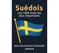 Suédois - Les 1000 mots les plus importants: Apprendre du nouveau vocabulaire avec des phrases d'exemple - classé par thèmes - pour débutants (A1/A2)