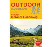 Südtirol: Meraner Höhenweg: Unterwegs auf dem Fernwanderweg: Wanderrouten, Wegbeschreibung, Reise-Infos und GPS-Tracks für die Wanderung (Outdoor Wanderführer)