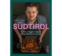 Südtirol. Terra, Viaggi E Sapori Di Un Ribelle In Cucina