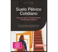 Suelo Pélvico Cotidiano: Entrenamiento y Fortalecimiento Esencial para Mujeres