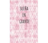 SUEÑA EN GRANDE, DIARIO PARA ESCRIBIR TUS SUEÑOS Y METAS: CUEDERNO DE SUEÑA EN GRANDE, DIARIO PARA ESCRIBIR TUS SUEÑOS Y METAS