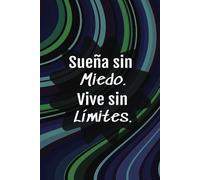 "Sueña sin miedo, Vive sin Límites." quote Notebook:: (6x9; 140 wide ruled lined pages; bilingual journal/notebook with Spanish phrase on front and English translation on back.)