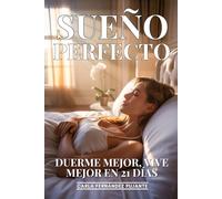 Sueño Perfecto: Duerme Mejor, Vive Mejor En 21 Días: Técnicas Científicas Para Optimizar Tu Descanso, Multiplicar Energía Y Mejorar Rendimiento Mental
