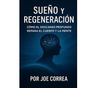 Sueño y Regeneración: Cómo El Descanso Profundo Repara El Cuerpo Y La Mente