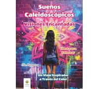 Sueños Caleidoscópicos: Visiones Encantadas Libro para Colorear: Un Viaje Inspirador a Través del Color (Spanish Edition)
