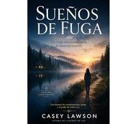 Sueños de fuga de Casey Lawson: Escapar no es huir: transformar el dolor en libertad consciente