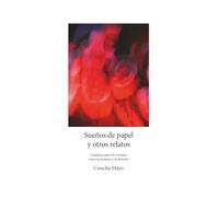 Sueños de papel y otros relatos: Caleidoscopio de cuentos entre la fantasía y el absurdo
