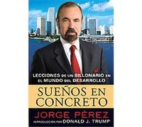 Suenos En Concreto: Lecciones de un billonario en el mundo del desarrollo